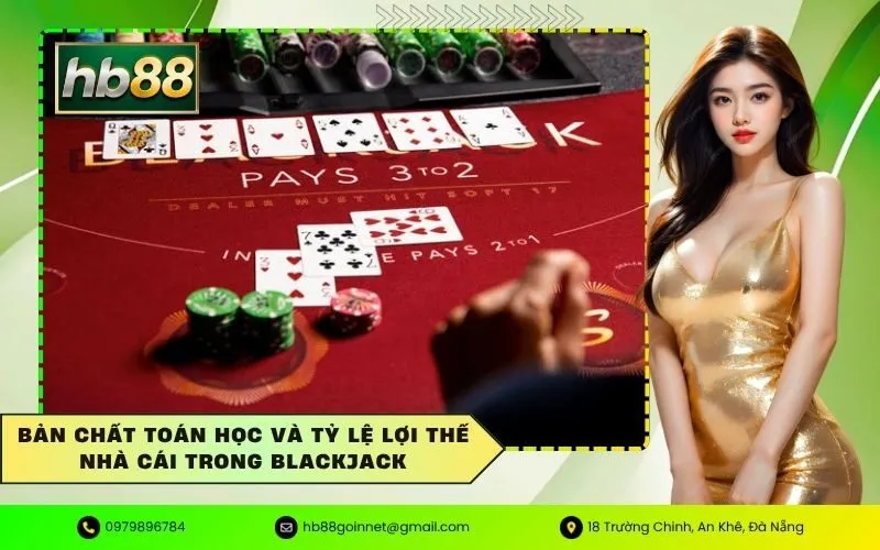 Bản chất toán học và tỷ lệ lợi thế nhà cái trong Blackjack