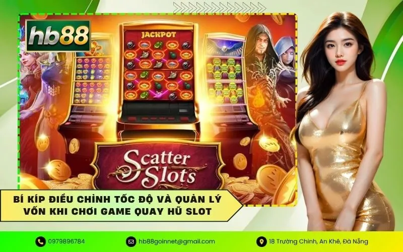 Bí kíp điều chỉnh tốc độ và quản lý vốn khi chơi game quay hũ slot
