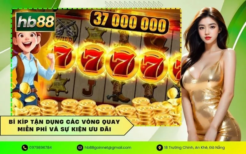 Bí kíp tận dụng các vòng quay miễn phí và sự kiện ưu đãi
