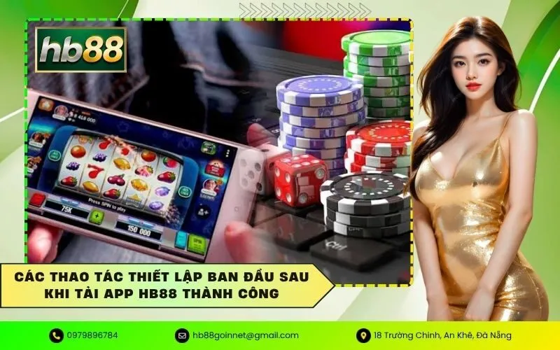 Các thao tác thiết lập ban đầu sau khi tải app HB88 thành công