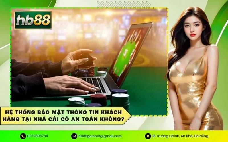 Hệ thống bảo mật thông tin khách hàng tại nhà cái có an toàn không