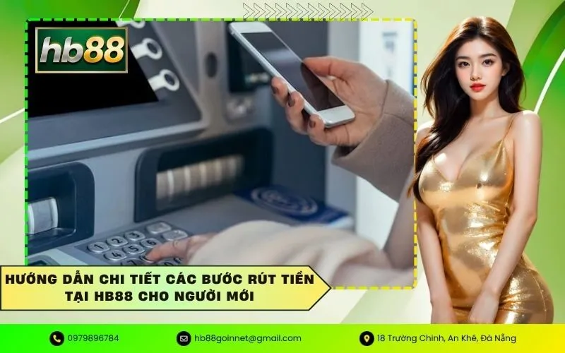 Hướng dẫn chi tiết các bước rút tiền tại HB88 cho người mới