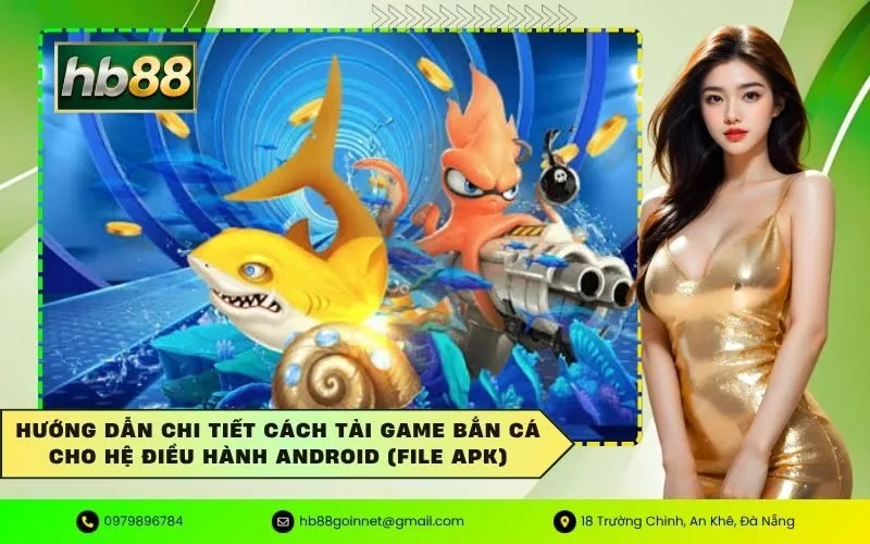 Hướng dẫn chi tiết cách tải game bắn cá cho hệ điều hành Android (file APK)