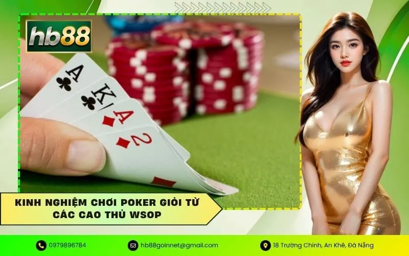 Kinh nghiệm chơi poker giỏi từ các cao thủ WSOP