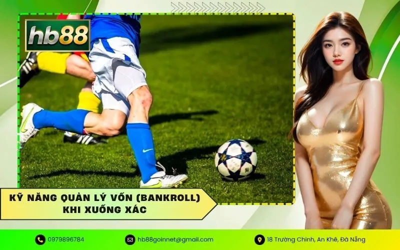 Kỹ năng quản lý vốn (Bankroll) khi xuống xác