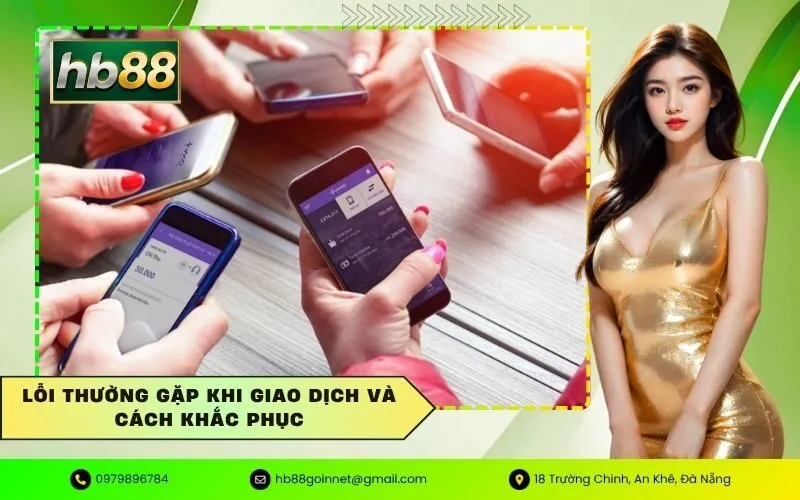 Lỗi Thường Gặp Khi Giao Dịch Và Cách Khắc Phục