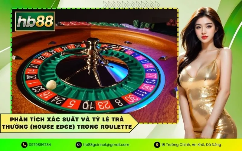 Phân tích xác suất và tỷ lệ trả thưởng (House Edge) trong roulette