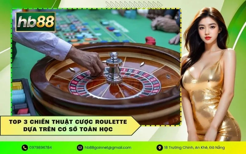 Top 3 chiến thuật cược roulette dựa trên cơ sở toán học
