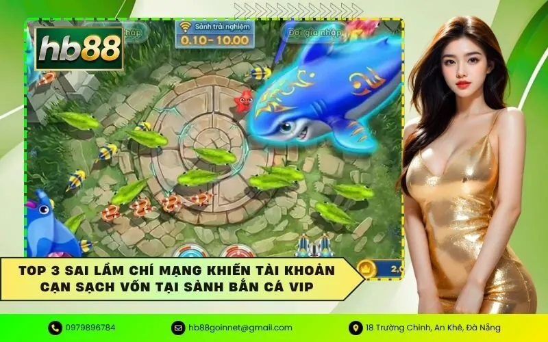 Top 3 sai lầm chí mạng khiến tài khoản cạn sạch vốn tại sảnh bắn cá VIP