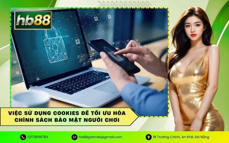 Việc sử dụng Cookies để tối ưu hóa chính sách bảo mật người chơi